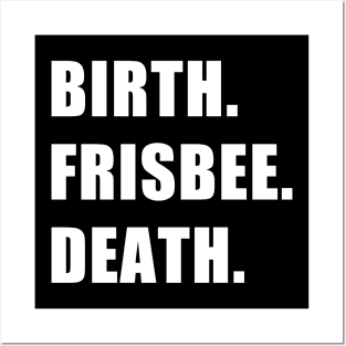 Birth. Frisbee. Death. Posters and Art